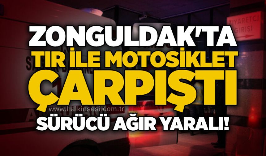 Zonguldak'ta  tır ile motosiklet çarpıştı: Sürücü ağır yaralı!