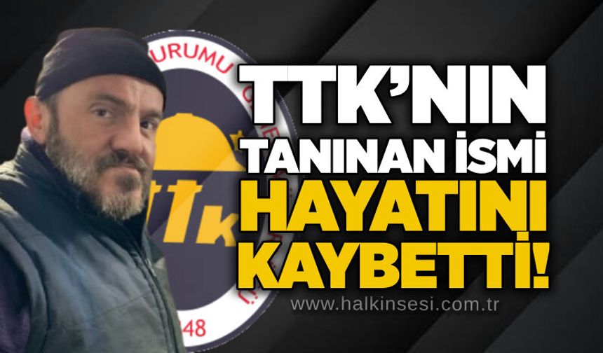 TTK’nın tanınan ismi hayatını kaybetti!