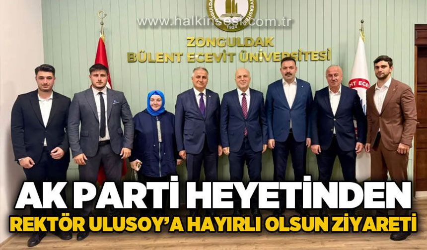 AK Parti heyetinden Rektör Ulusoy’a hayırlı olsun ziyareti