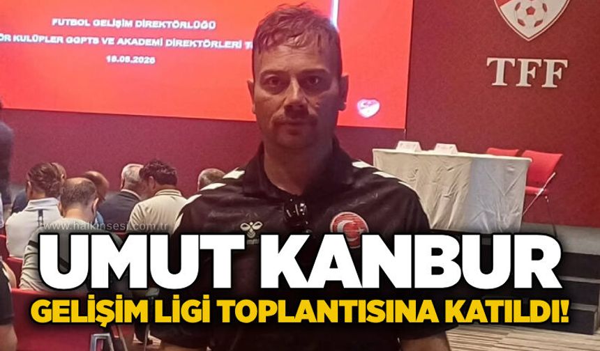 Umut Kanbur, Gelişim Ligi Toplantısına katıldı!