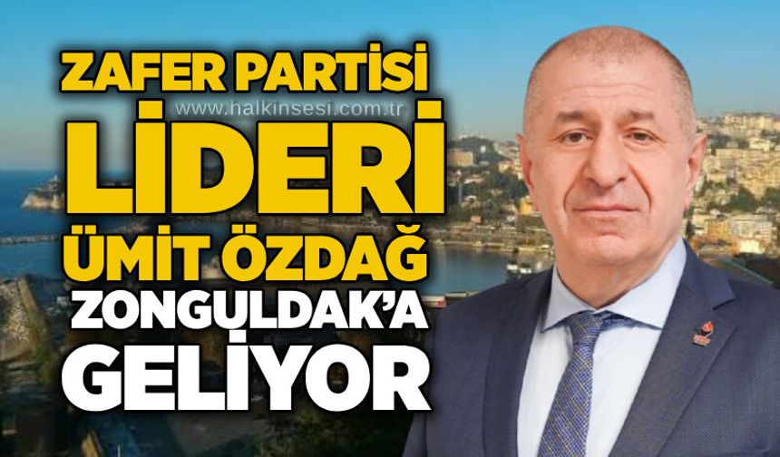 Zafer Partisi Lideri Ümit Özdağ Zonguldak’a geliyor
