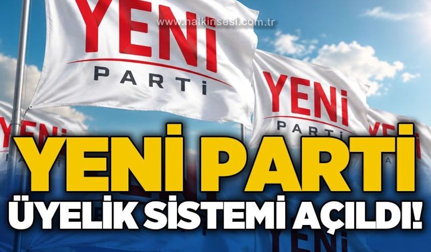 YENİ Parti üyelik sistemi açıldı!