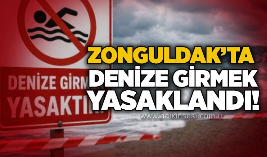Zonguldak’ta denize girmek yasaklandı!