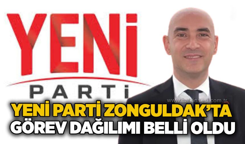 Yeni Parti Zonguldak’ta görev dağılımı belli oldu
