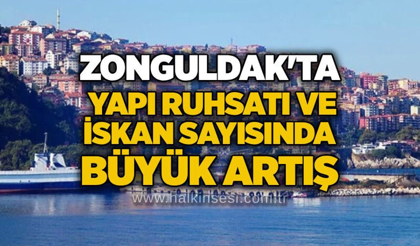 Zonguldak'ta yapı ruhsatı ve iskan sayısında büyük artış