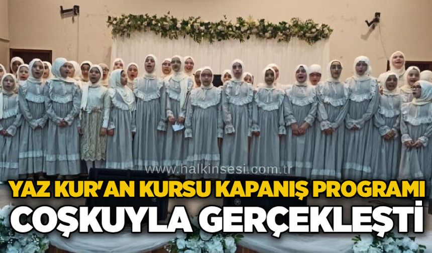 Yaz Kur'an Kursu kapanış programı coşkuyla gerçekleşti