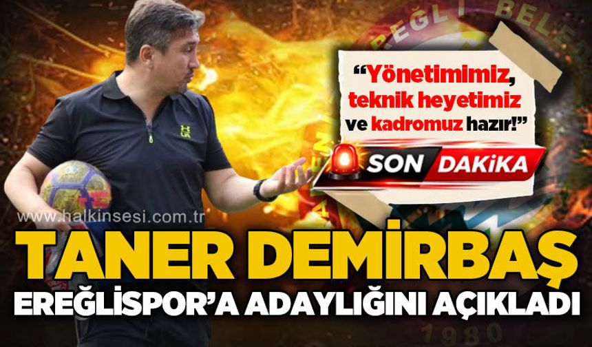 Taner Demirbaş, Ereğlispor’a adaylığını açıkladı: "Yönetimimiz, teknik heyetimiz ve kadromuz hazır"