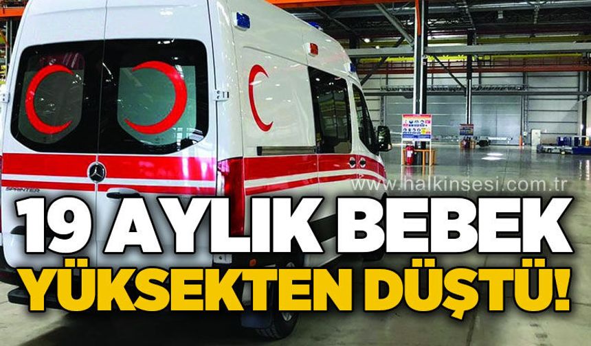 19 aylık bebek ikinci kattaki pencereden düştü