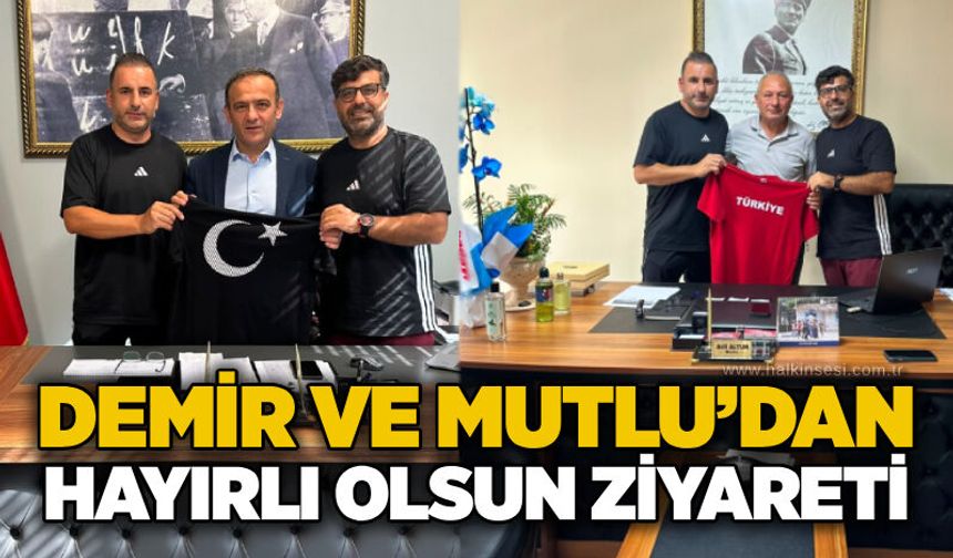 Demir ve Mutlu’dan hayırlı olsun ziyareti