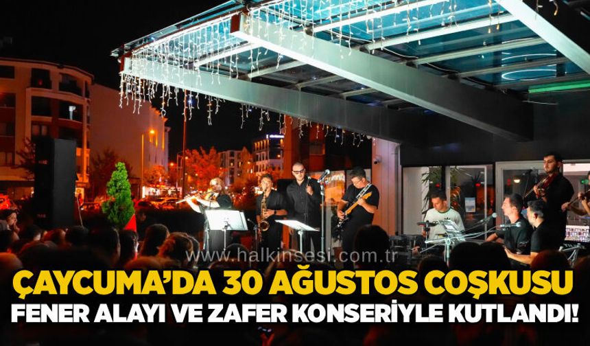 Çaycuma’da 30 Ağustos coşkusu: Fener Alayı ve Zafer konseriyle kutlandı!