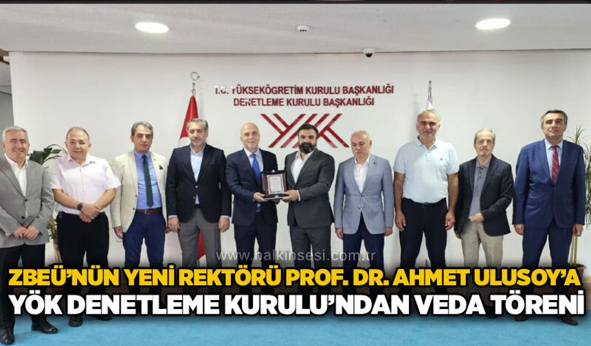 ZBEÜ’nün Yeni Rektörü Prof. Dr. Ahmet Ulusoy’a YÖK Denetleme Kurulu’ndan veda töreni