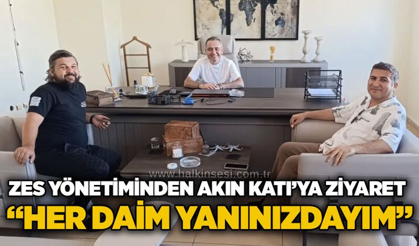 ZES yönetiminden Akın Katı’ya ziyaret: “Her daim yanınızdayım”