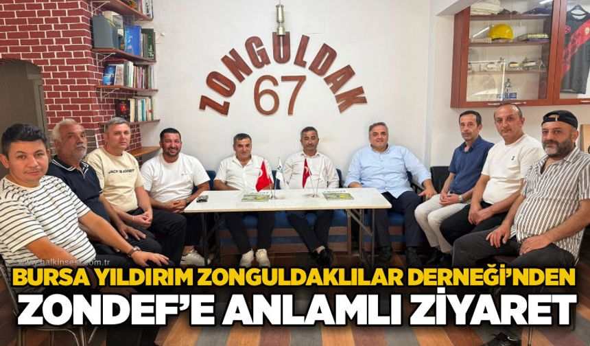 Bursa Yıldırım Zonguldaklılar Derneği’nden ZONDEF’e anlamlı ziyaret