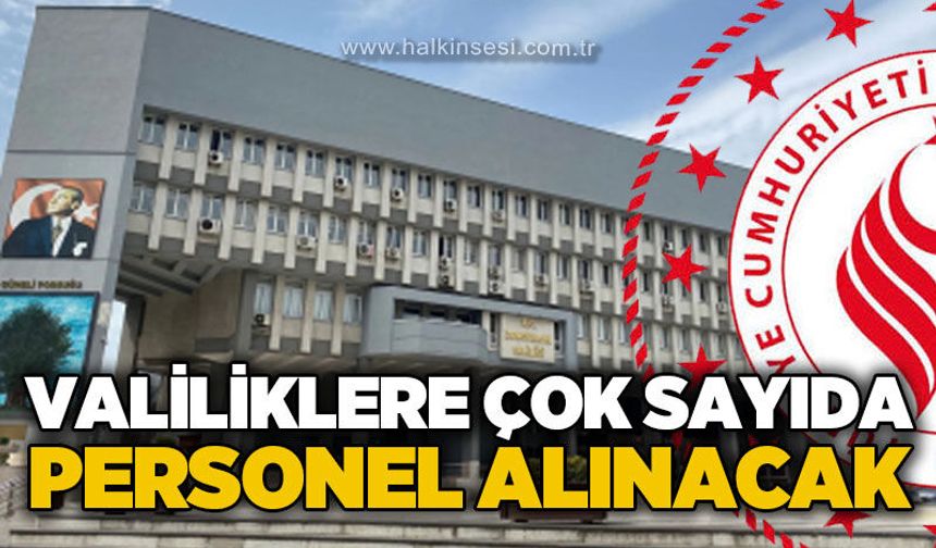 Valiliklere çok sayıda personel alınacak!