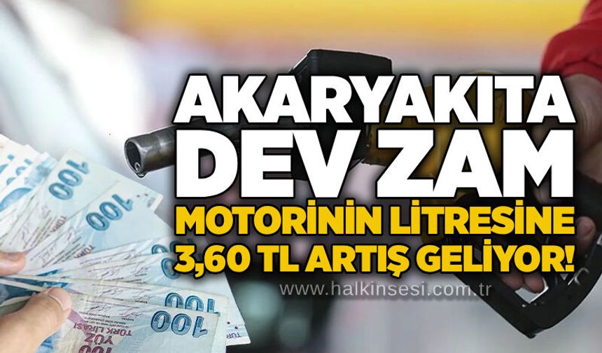 Akaryakıta dev zam: Motorinin litresine 3,60 TL artış geliyor!