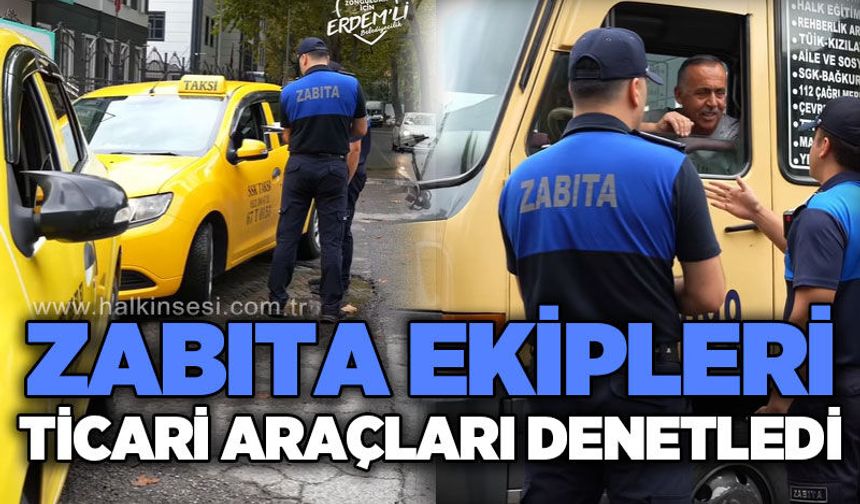 Zabıta ekipleri ticari araçları denetledi