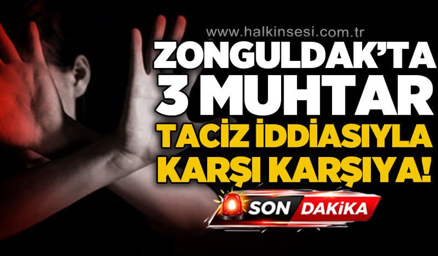 Üç muhtar hakkında t*ciz iddiasıyla soruşturma başlatıldı