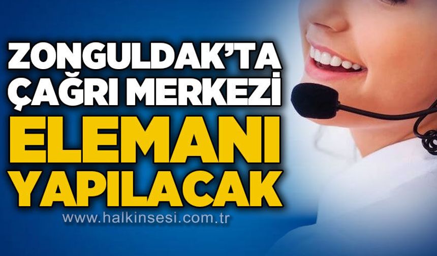 Zonguldak’ta iş arayanlara fırsat: Çağrı Merkezi personeli alınacak