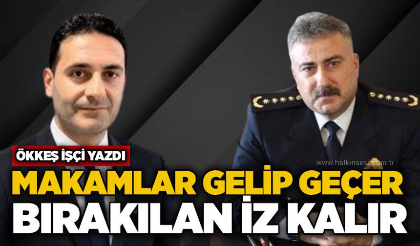 Makamlar gelip geçer, bırakılan iz kalır