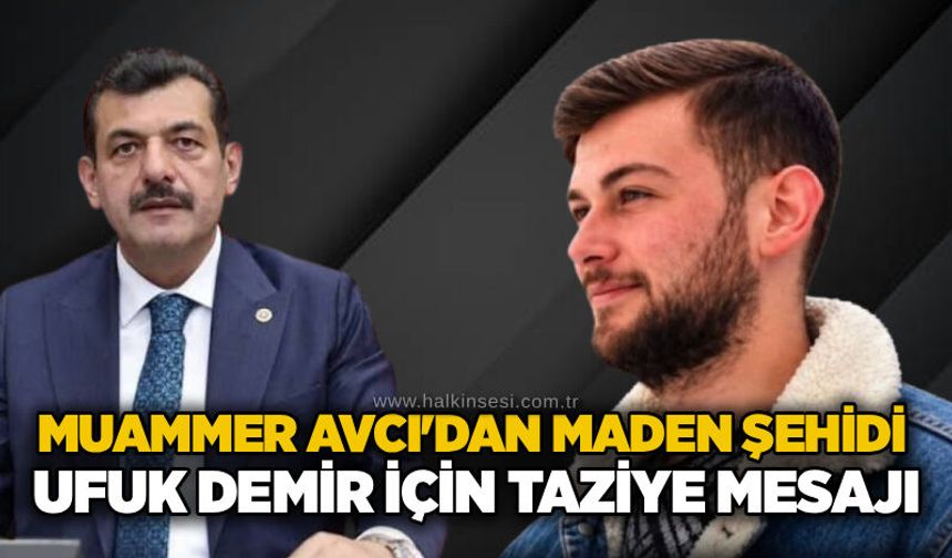 Muammer Avcı'dan Maden Şehidi Ufuk Demir için taziye mesajı