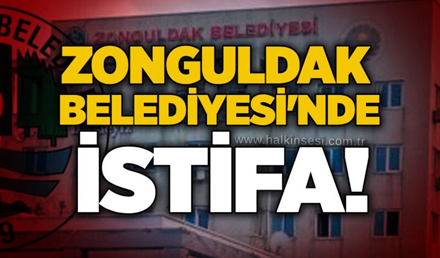 Zonguldak Belediyesi'nde istifa!