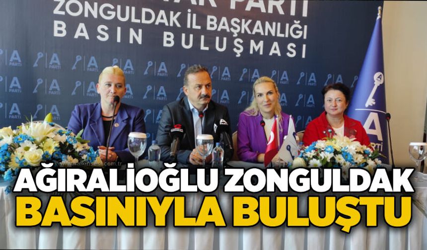 Ağıralioğlu Zonguldak basınıyla buluştu