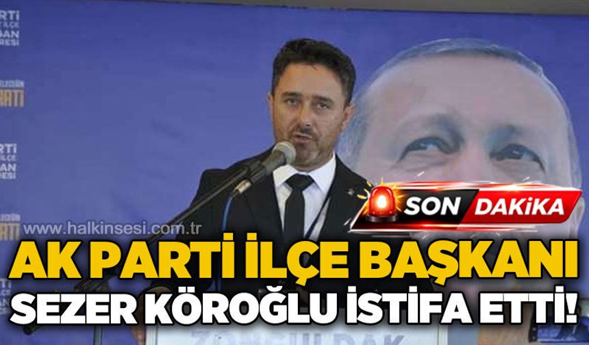 AK Parti Zonguldak Merkez İlçe Başkanı Sezer Köroğlu istifa etti