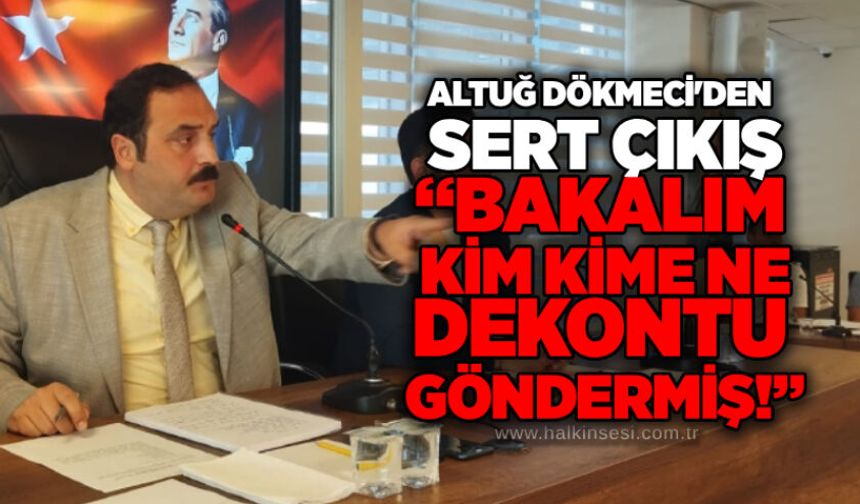 Altuğ Dökmeci’den sert çıkış: “Bakalım kim kime ne dekontu göndermiş!”