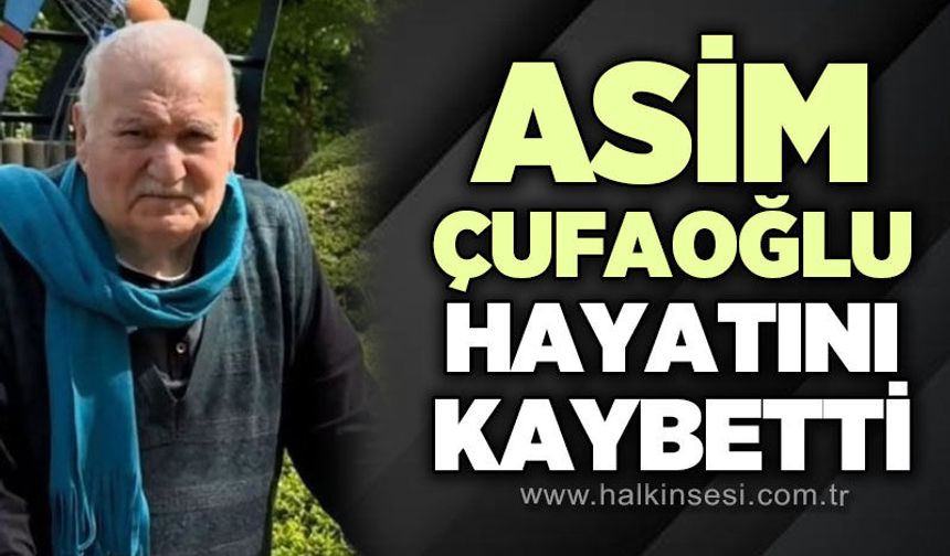 Asim Çufaoğlu hayatını kaybetti