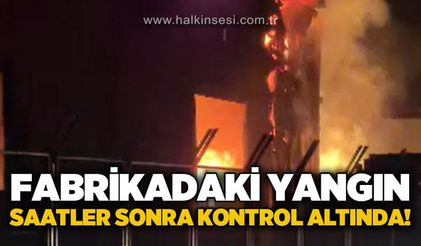 Geri dönüşüm fabrikasında yangın: Alevler 5 saatte kontrol altına alındı
