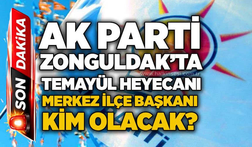 AK Parti Zonguldak’ta temayül heyecanı: Merkez İlçe Başkanı kim olacak?