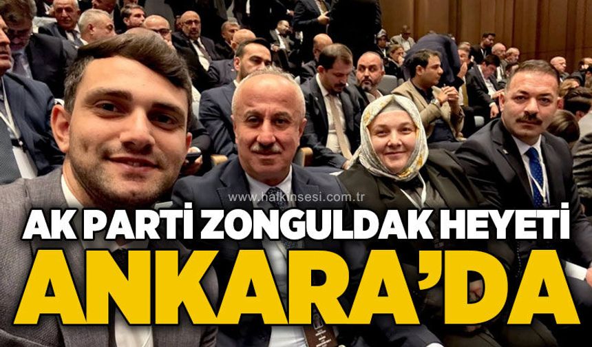 Zonguldak heyeti Ankara’da Genişletilmiş İl Başkanları Toplantısı’na katıldı