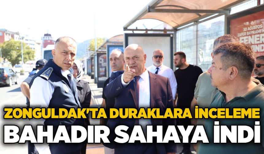 Zonguldak'ta duraklara inceleme: Bahadır sahaya indi