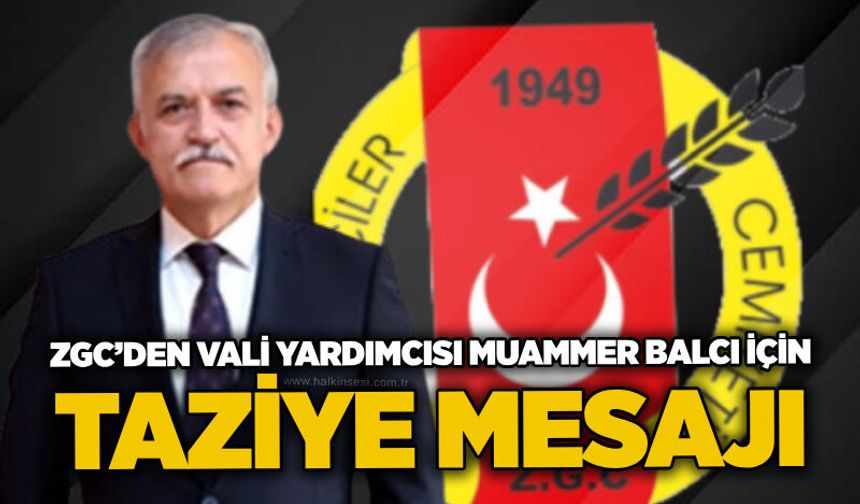 ZGC’den Vali Yardımcısı Muammer Balcı için taziye mesajı