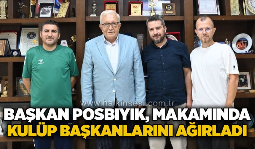 Başkan Posbıyık, makamında Kulüp Başkanlarını ağırladı..