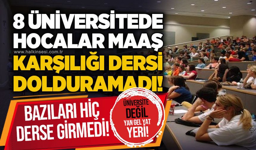 8 üniversitede hocalar maaş karşılığı dersi dolduramadı, bazıları hiç derse girmedi: Üniversite değil yan gel yat yeri!