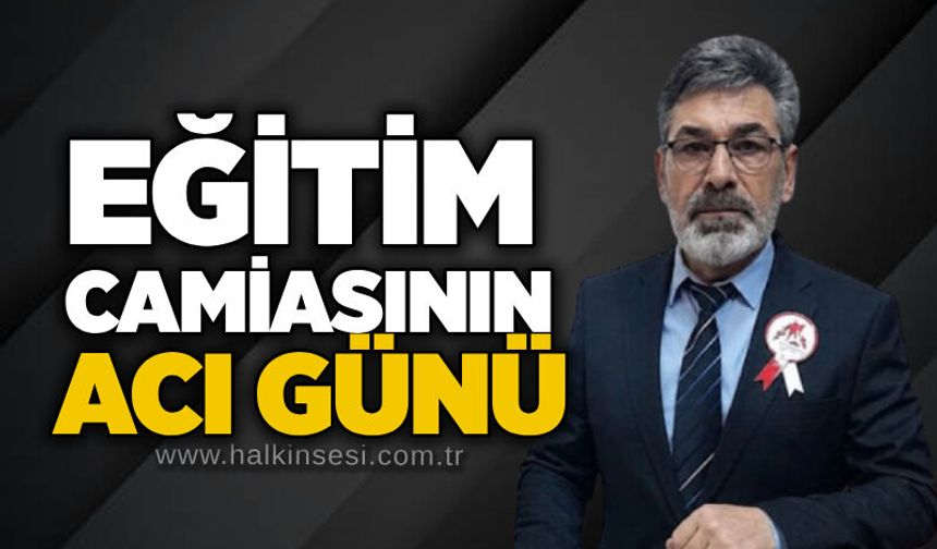 Eğitim camiasının acı günü