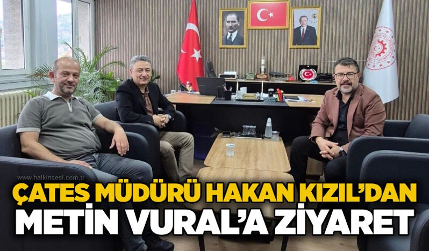 ÇATES Müdürü Hakan Kızıl’dan Metin Vural’a ziyaret
