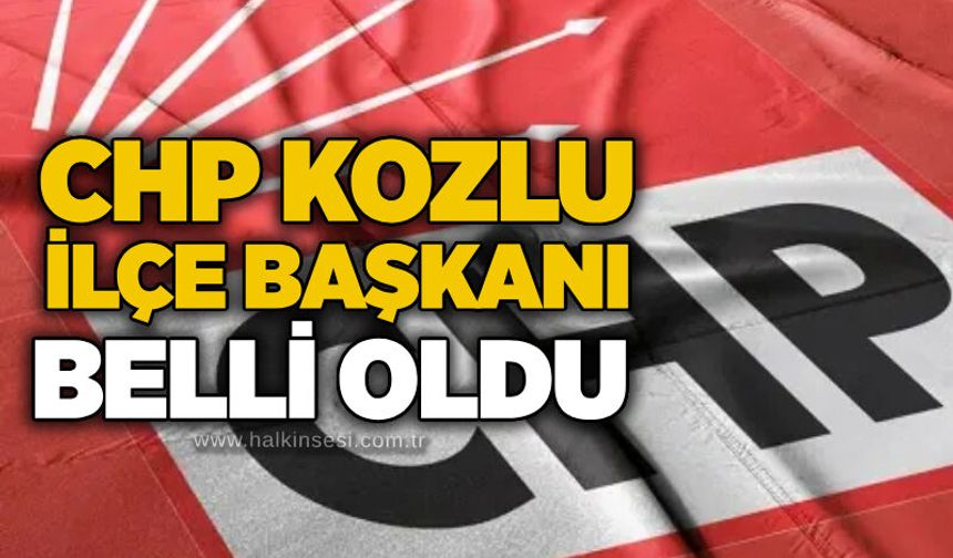 CHP Kozlu İlçe Başkanı belli oldu