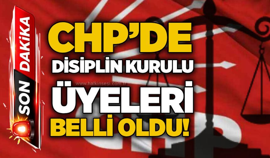 CHP’de disiplin kurulu üyeleri belli oldu!