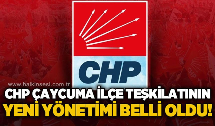 CHP Çaycuma İlçe Başkanı ve yönetim kurulu üyeleri belli oldu