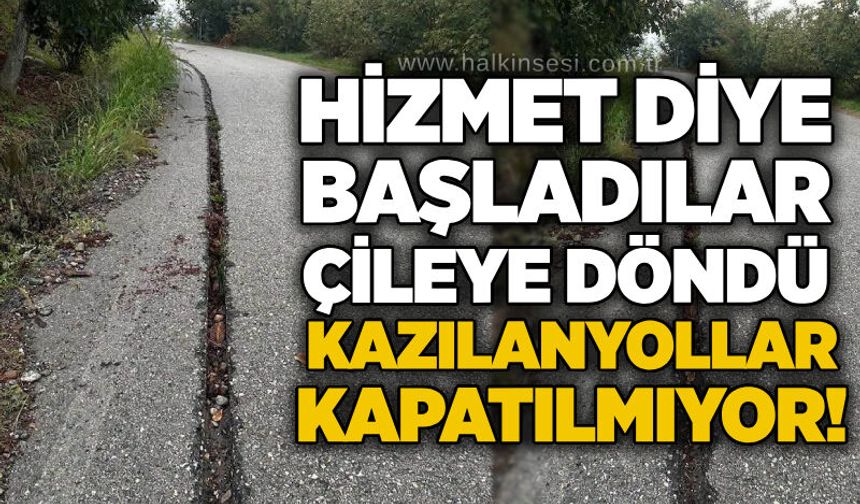Hizmet diye başladılar, çileye döndü:Kazılan yollar kapatılmıyor!