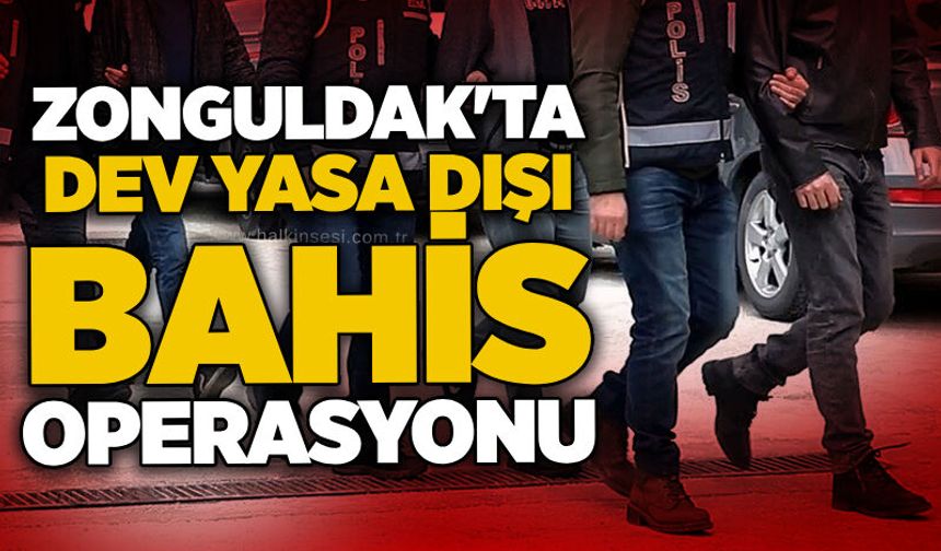 Zonguldak'ta dev yasa dışı bahis operasyonu