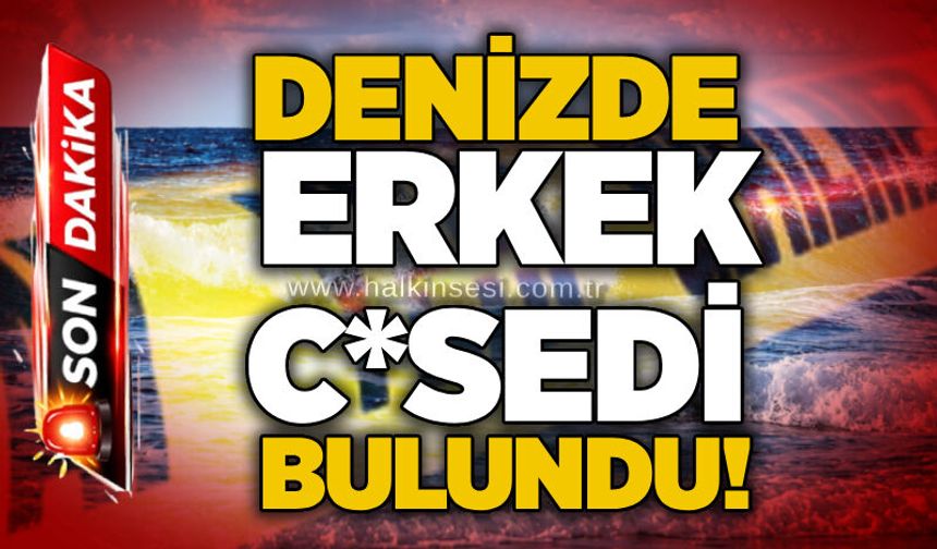 Denizde erkek c*sedi bulundu!