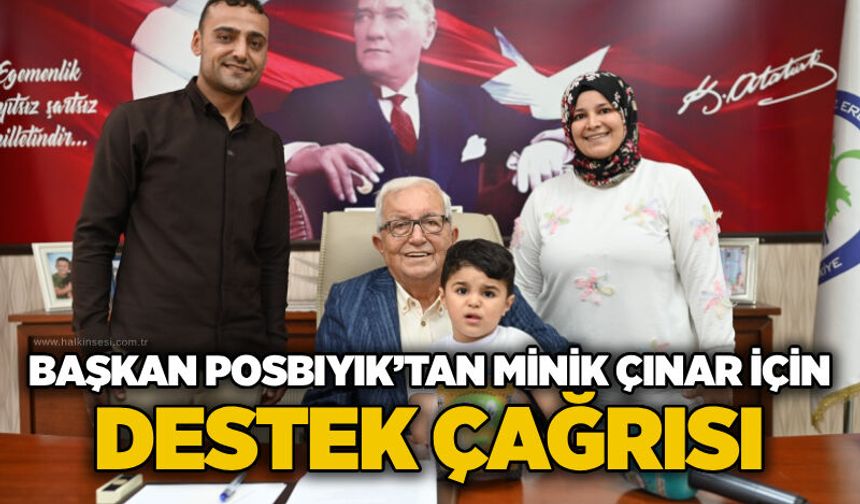Başkan Posbıyık’tan minik Çınar için destek çağrısı: "Hep birlikte el ele verelim"