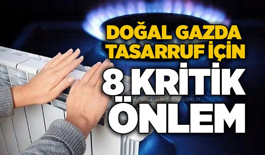 Doğal gazda tasarruf için 8 kritik önlem