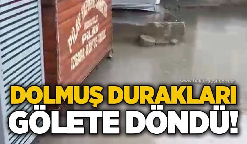 Dolmuş durakları gölete döndü