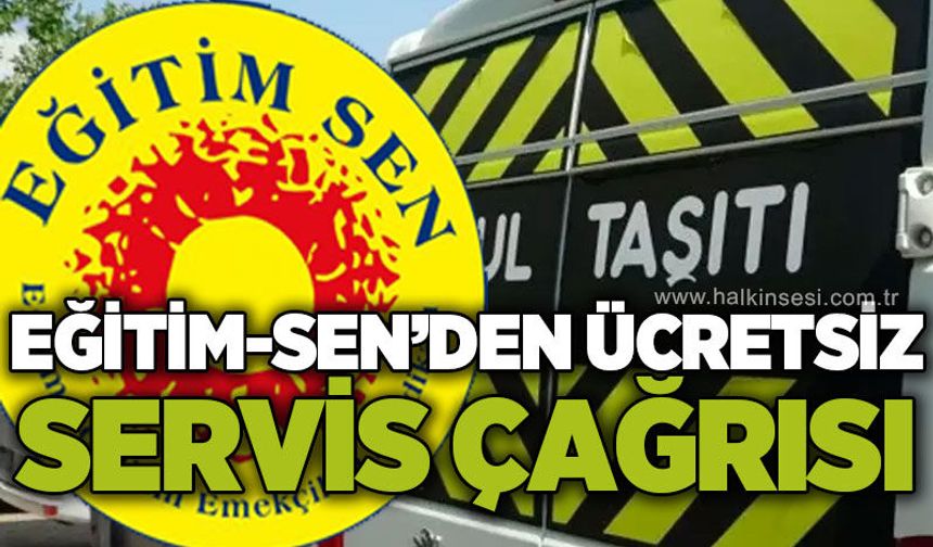 Eğitim Sen’den ücretsiz servis çağrısı