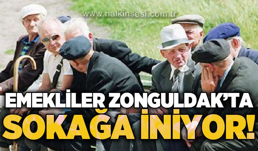 Emekliler Zonguldak’ta sokağa iniyor: “Geçinemiyoruz!”