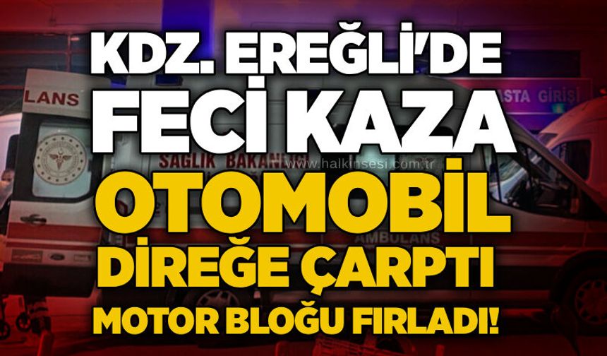 Kdz. Ereğli'de feci kaza: Otomobil direğe çarptı, motor bloğu fırladı!